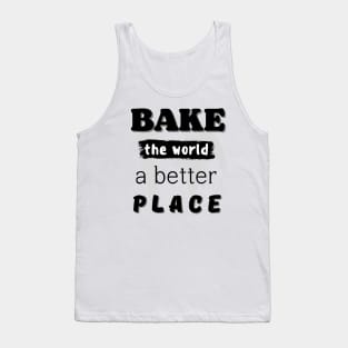 You bake the world  a better place Tank Top